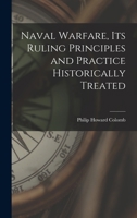 Naval Warfare, Its Ruling Principles and Practice Historically Treated 1015568556 Book Cover