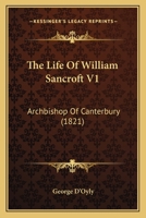 The Life Of William Sancroft V1: Archbishop Of Canterbury 1165130890 Book Cover