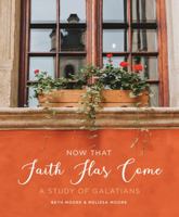 Now That Faith Has Come: A Study of Galatians 1735890901 Book Cover