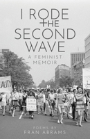 I Rode the Second Wave: A Feminist Memoir 1639886540 Book Cover