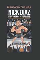 NICK DIAZ: Fighting for His Dreams- Biography For Kids B0DSLDZJN7 Book Cover