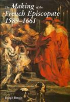 The Making of the French Episcopate, 1589-1661 0300067518 Book Cover