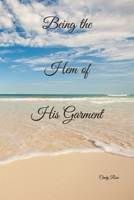 Being the Hem of His Garment B09VW8X6VW Book Cover