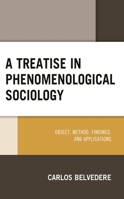 A Treatise in Phenomenological Sociology: Object, Method, Findings, and Applications 1666906107 Book Cover