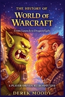 The History Of War Of Warcraft (History of Games) B0GY25FBZH Book Cover