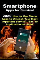 Smartphone Apps for Survival: 2020 How to Use Phone Apps to Unleash Your Most Important Survival Tool . 30 Application included B086Y4FVCK Book Cover