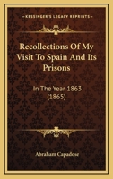 Recollections Of My Visit To Spain And Its Prisons: In The Year 1863 1120688272 Book Cover