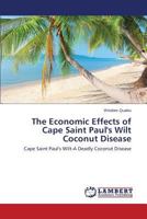 The Economic Effects of Cape Saint Paul's Wilt Coconut Disease: Cape Saint Paul's Wilt-A Deadly Coconut Disease 3847377191 Book Cover