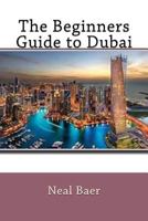 The Beginners Guide to Dubai 1537344498 Book Cover