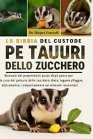 LA BIBBIA DEL CUSTODE DEI PETAURI DELLO ZUCCHERO: Manuale del proprietario passo dopo passo per la cura del petauro dello zucchero: dieta, legame, ... essenziali per la salute (Italian Edition) B0FP94KKNJ Book Cover