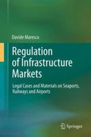 Regulation of Infrastructure Markets: Legal Cases and Materials on Seaports, Railways and Airports 3642432247 Book Cover