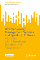 Whistleblowing Management Systems and Speak-Up Cultures: Alignment with International Standards and Requirements (SpringerBriefs in Business) 3032142032 Book Cover