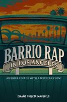 Barrio Rap in Los Angeles: American Made with a Mexican Flow 1879691914 Book Cover