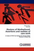 Illusions of Motherhood: Assertions and Realities of Care Work 3844392513 Book Cover