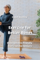 Exercise for Better Bones: Osteoporosis-Friendly Exercises for Seniors 9964674139 Book Cover