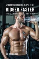 52 Weight Gaining Shake Recipes to Get Bigger Faster: Naturally Increase in Size In 4 Weeks or Less! 1635316227 Book Cover