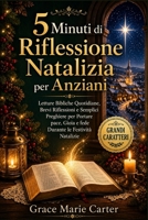 5 Minuti di Riflessione Natalizia per Anziani: Letture Bibliche Quotidiane, Brevi Riflessioni e Semplici Preghiere per Portare pace, Gioia e fede Durante le Festività Natalizie (Italian Edition) B0HFPRGSXL Book Cover