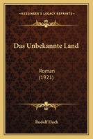 Das Unbekannte Land: Roman (1921) 1167590155 Book Cover
