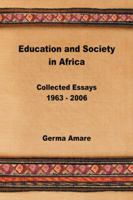 Education and Society in Africa: Collected Essays 1963-2006 1524611263 Book Cover