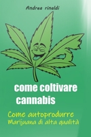 Come Coltivare Cannabis: Come autoprodurre marijuana di alta qualità B08FNJK87S Book Cover