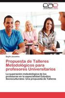 Propuesta de Talleres Metodologicos Para Profesores Universitarios 3659008451 Book Cover