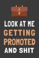 Look At Me Getting Promoted and Shit: Funny Job Promotion Journal Coworker Gift Lined Notebook 1695248031 Book Cover