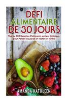 Défi Alimentaire de 30 Jours: Plus de 100 Recettes D'aliments entiers Délicieux pour Perdre du poids et rester en forme 1725100010 Book Cover