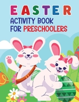 Easter Activity Book For Preschoolers: A Fun And The Great Easter Activity Book, Amazing Coloring, Dot To Dots, Dot Markers, Scissor Skill, Copy The Picture, Finish The Game And More Easter Activity F B09SP6GRDF Book Cover