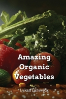 Amazing Organic Vegetables B0DPN71GCK Book Cover