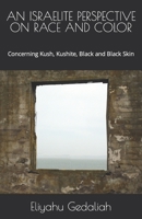 An Israelite Perspective on Race and Color: Concerning Kush, Kushite, Black and Black Skin B0BN62H469 Book Cover
