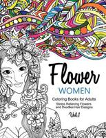 Flower Women Coloring Books for Adults: An Adult Coloring Book with Beautiful Women, Floral Hair Designs, and Inspirational Patterns for Relaxation and Stress Relief 1541274946 Book Cover