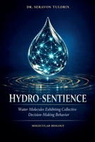 Hydro-Sentience: Water Molecules Exhibiting Collective Decision-Making Behavior B0H1G5SPH3 Book Cover