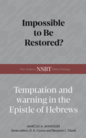 Impossible to Be Restored?: Temptation and Warning in the Epistle of Hebrews (New Studies in Biblical Theology) B0FMHYP32B Book Cover