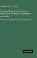 Catalogue de tableaux anciens de premier ordre des écoles flamande et hollandaise: Composant la collection de M. P.J. Huybrechts (French Edition) 3563070466 Book Cover