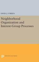 Neighborhood Organization and Interest-Group Processes 0691613486 Book Cover