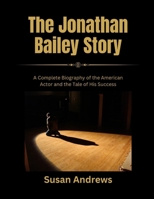 The Jonathan Bailey Story: A Complete Biography of the American Actor and the Tale of His Success B0F1N8RPTY Book Cover