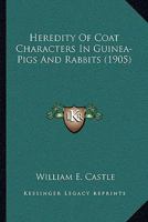 Heredity of Coat Characters in Guinea-Pigs and Rabbits (Classic Reprint) 1146571054 Book Cover