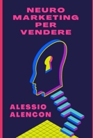 NEUROMARKETING PER VENDERE (Italian Edition) B0CJHP6RM8 Book Cover