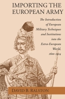 Importing the European Army: The Introduction of European Military Techniques and Institutions in the Extra-European World, 1600-1914 0226703193 Book Cover