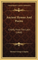 Ancient Hymns And Poems: Chiefly From The Latin (1868) 1104014734 Book Cover