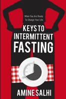 Keys to Intermittent Fasting: How to Lose up to 1 Pound a Day, Reverse Aging, and Sharpen Your Brain 1650580444 Book Cover