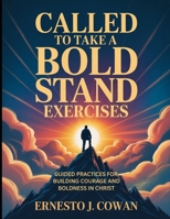 Called To Take A Bold Stand Exercises: Guided Practices for Building Courage and Boldness in Christ B0FTTNVCT3 Book Cover