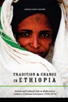 Tradition & Change in Ethiopia: Social and Cultural Life as Reflected in Amharic Fictional Literature 1599070375 Book Cover
