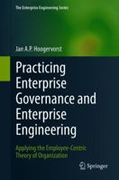 Practicing Enterprise Governance and Enterprise Engineering: Applying the Employee-Centric Theory of Organization (The Enterprise Engineering Series) 3319736574 Book Cover