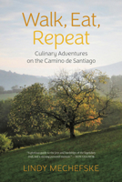 Walk, Eat, Repeat: Culinary Adventures on the Camino de Santiago 1773103288 Book Cover