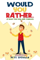 WOULD YOU RATHER... A Book for Kids and Families: A challenging yet hilarious activity book filled with silly scenarios to keep you laughing and playing for hours on end. B088XXM6XT Book Cover