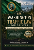 Washington Traffic Law for Drivers: Know Your Rights During Traffic Stops: What to Do During a Traffic Stop, How to Fight Tickets, Survive a DUI, ... Rights A Driver's Guide to Traffic Stops) B0H58HFCBQ Book Cover
