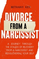 DIVORCE FROM A NARCISSIST: A JOURNEY THROUGH THE STAGES OF RECOVERY FROM A NARCISSIST AND REDISCOVERING YOUR SELF B08FP5V2GB Book Cover