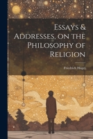 Essays & Addresses, on the Philosophy of Religion 1021407283 Book Cover