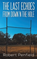 The Last Echoes from Down 'n the Hole 1641824905 Book Cover